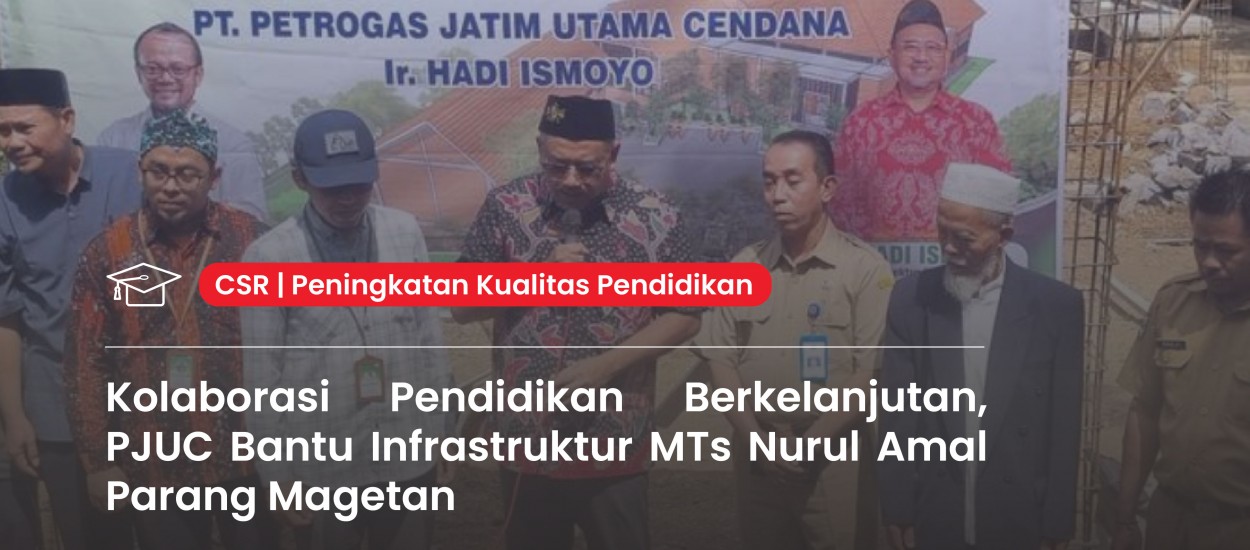 Sustainable Education Collaboration: PJUC Supports Infrastructure Development at MTs Nurul Amal Parang Magetan