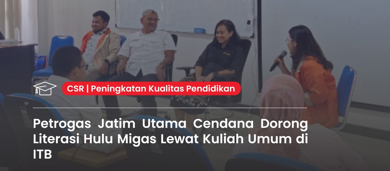 Petrogas Jatim Utama Cendana Promotes Upstream Oil and Gas Literacy through Public Lecture at ITB