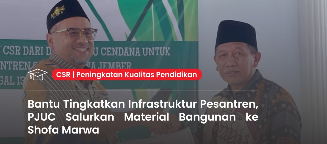 Boosting Pesantren Infrastructure, PJUC Distributes Building Materials to Shofa Marwa