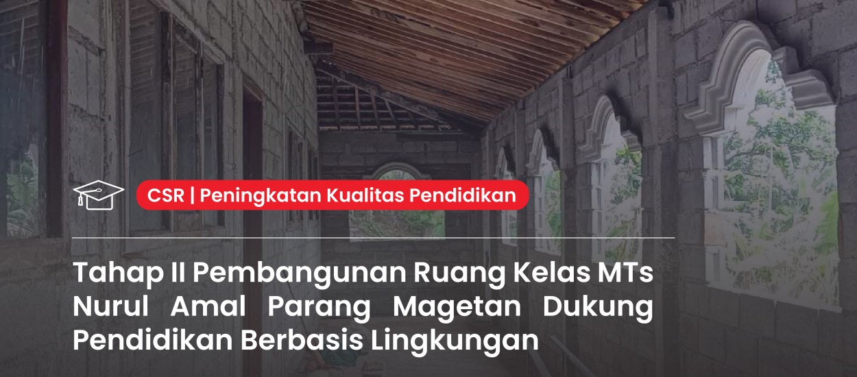 Phase II Classroom Construction at MTs Nurul Amal Parang Magetan Supports Environment-Based Education